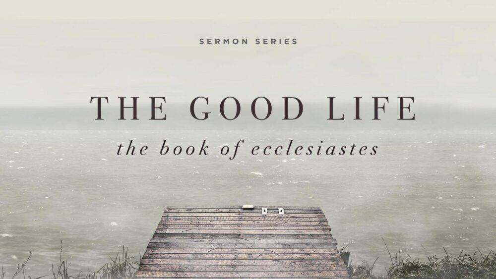 Ecclesiastes - The Good Life