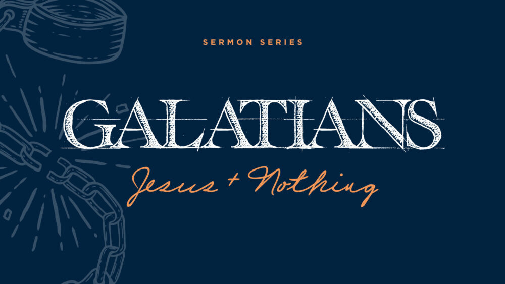 Galatians - Jesus Plus Nothing